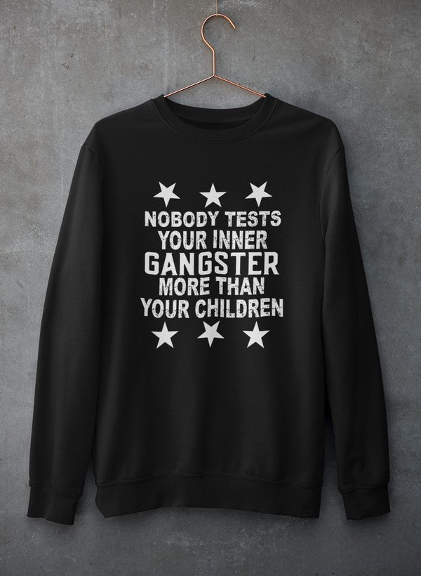 Nobody Test Your Inner Gangster More Than Your Children Sweat Shirt