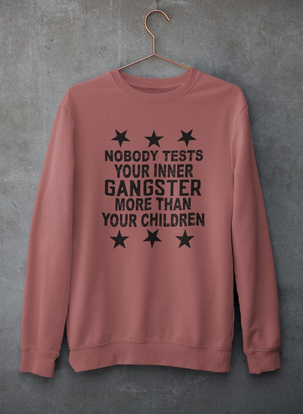 Nobody Test Your Inner Gangster More Than Your Children Sweat Shirt